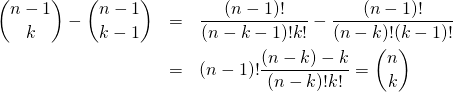  \begin{eqnarray*} \binom{n-1}{k} - \binom{n-1}{k-1} &=& \frac{(n-1)!}{(n-k-1)! k!} - \frac{(n-1)!}{(n-k)! (k-1)!} \\ &=& (n-1)! \frac{(n-k) - k}{(n-k)! k!} = \binom nk \end{eqnarray*} 