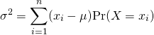 \begin{equation*} \sigma^2 = \sum_{i=1}^{n} (x_i - \mu) {\rm Pr}(X = x_i) \end{equation*} 