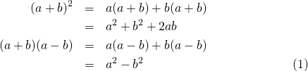  \begin{eqnarray*} (a + b)^2 &=& a(a + b) + b(a + b) \\ &=& a^2 + b^2 + 2ab \\ (a + b)(a - b) &=& a(a - b) + b(a - b) \\ &=& a^2 - b^2 \end{eqnarray} 