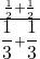 \frac{\frac{1}{2} + \frac{1}{2}}{\dfrac{1}{3} + \dfrac{1}{3}}