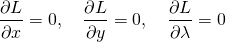  \begin{gather*} \frac{\partial L}{\partial x} = 0, \quad \frac{\partial L}{\partial y} = 0, \quad \frac{\partial L}{\partial \lambda} = 0 \end{gather*} 