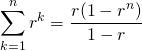  \begin{equation*} \sum_{k=1}^n r^k = \frac{r (1 - r^n)}{1 - r} \end{equation*} 