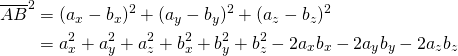 $$ \begin{align*} \overline{AB}^2 &= (a_x - b_x)^2 + (a_y - b_y)^2 + (a_z - b_z)^2 \\ &= a_x^2 + a_y^2 + a_z^2 + b_x^2 + b_y^2 + b_z^2 - 2 a_x b_x - 2 a_y b_y - 2 a_z b_z \end{align} $$