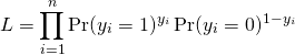  \begin{equation*} L &= \prod_{i=1}^n \Pr (y_i = 1) ^{y_i} \Pr (y_i = 0) ^{1 - y_i} \end{equation*} 