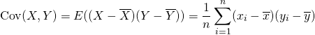  \begin{equation*} {\rm Cov}(X, Y) = E((X - \overline{X}) (Y - \overline{Y})) = \frac{1}{n} \sum_{i=1}^{n} (x_i - \overline{x}) (y_i - \overline{y}) \end{equation*} 