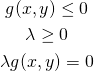  \begin{gather*} g(x, y) \le 0 \\ \lambda \ge 0\\ \lambda g(x, y) = 0 \end{gather*} 