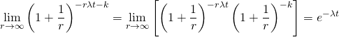  \begin{equation*} \lim_{r \to \infty} \left( 1 + \frac{1}{r} \right)^{- r \lambda t - k} = \lim_{r \to \infty}\left[ \left(1 + \frac{1}{r} \right)^{- r \lambda t} \left( 1 + \frac{1}{r} \right)^{-k} \right] = e^{- \lambda t} \end{equation*} 