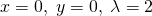  \begin{equation*} x = 0, \; y = 0, \; \lambda = 2 \end{equation*} 