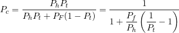  \begin{equation*} P_c = \frac{P_h P_t}{P_h P_t + P_F (1 - P_t)} = \frac{1}{1 + \dfrac{P_f}{P_h} \left( \dfrac{1}{P_t} - 1 \right) } \end{equation*} 