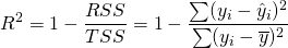  \begin{equation*} R^2 = 1 - \frac{RSS}{TSS} = 1 - \frac{\sum (y_i - \hat{y}_i)^2}{\sum (y_i - \overline{y})^2} \end{equation*} 