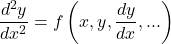  \begin{equation*} \dfrac{d^2 y}{dx^2} = f\left ( x, y, \dfrac{dy}{dx}, ... \right ) \end{equation*} 