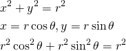  \begin{align*} & x^2 + y^2 = r^2 \\ & x = r \cos \theta , y = r \sin \theta \\ & r^2 \cos ^2 \theta + r^2 \sin ^2 \theta = r^2 \end{align} 