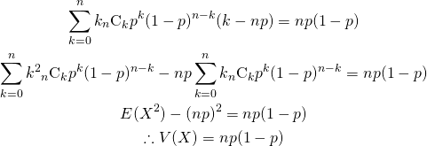  \begin{gather*} \sum_{k=0}^n k {}_n \mathrm{C}_k p^k (1-p)^{n-k} (k  - np) = np(1-p) \\ \sum_{k=0}^n k^2 {}_n \mathrm{C}_k p^k (1-p)^{n-k} - np \sum_{k=0}^n k {}_n \mathrm{C}_k p^k (1-p)^{n-k}= np(1-p) \\ E(X^2) - (np)^2 = np(1-p) \\ \therefore V(X) = np(1-p) \end{gather*} 