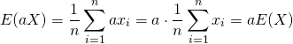  \begin{equation*} E(aX) = \frac{1}{n} \sum_{i=1}^{n} ax_i = a \cdot \frac{1}{n} \sum_{i=1}^{n} x_i = a E(X) \end{equation*} 