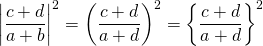 $$ \left| \frac{c+d}{a+b} \right| ^2 = \left( \frac{c+d}{a+d} \right) ^2 = \left\{ \frac{c+d}{a+d} \right\} ^2 $$