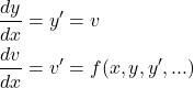  \begin{align*} \frac{dy}{dx} &=y' = v \\ \frac{dv}{dx} &= v' = f(x, y, y', ...) \end{align*} 