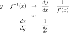  \begin{eqnarray*} y = f^{-1}(x) & \rightarrow & \frac{dy}{dx} = \frac{1}{f'(x)} \\ &{\rm or}& \\ \frac{dx}{dy} &=& \frac{1}{\frac{dy}{dx}} \end{eqnarray*} 