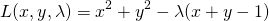  \begin{equation*} L(x, y, \lambda) = x^2 + y^2 - \lambda (x + y - 1) \end{equation*} 