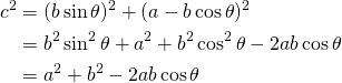 $$ \begin{align*} c^2 &= ( b \sin \theta )^2 + ( a - b \cos \theta )^2 \\ &= b^2 \sin ^2 \theta + a^2 + b^2 \cos ^2 \theta - 2ab \cos \theta \\ &= a^2 + b^2 - 2ab \cos \theta \end{align} $$