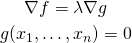  \begin{gather*} \nabla f = \lambda \nabla g \\ g(x_1, \ldots, x_n) = 0 \end{gather*} 