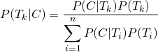  \begin{equation*} P(T_k |C) = \frac{P(C|T_k)P(T_k)}{\displaystyle \sum_{i=1}^n P(C|T_i)P(T_i)} \end{equation*} 