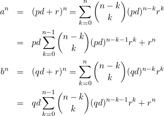  \begin{eqnarray*} a^n &=& (pd + r)^n = \sum_{k=0}^n \dbinom{n-k}{k} (pd)^{n-k} r^k \\ &=& pd \sum_{k=0}^{n-1} \dbinom{n-k}{k} (pd)^{n-k-1} r^k + r^n \\ b^n &=& (qd + r)^n = \sum_{k=0}^n \dbinom{n-k}{k} (qd)^{n-k} r^k \\ &=& qd \sum_{k=0}^{n-1} \dbinom{n-k}{k} (qd)^{n-k-1} r^k + r^n \end{array} \end{eqnarray*} 