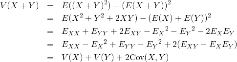 \begin{eqnarray*} V(X + Y) &=& E((X + Y)^2) - (E(X + Y))^2 \\ &=& E(X^2 + Y^2 + 2XY) - (E(X) + E(Y))^2 \\ &=& E_{XX} + E_{YY} + 2E_{XY} - {E_X}^2 - {E_Y}^2 - 2E_X E_Y \\ &=& E_{XX} - {E_X}^2 + E_{YY} - {E_Y}^2 +2(E_{XY} - E_X E_Y) \\ &=& V(X) + V(Y) + 2{\rm Cov}(X, Y) \end{eqnarray*} 