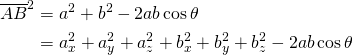 $$ \begin{align*} \overline{AB}^2 &= a^2 + b^2 - 2ab \cos \theta \\ &= a_x^2 + a_y^2 + a_z^2 + b_x^2 + b_y^2 + b_z^2 - 2ab \cos \theta \end{align} $$