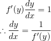  \begin{eqnarray*} f'(y) \frac{dy}{dx} = 1 \\ \therefore \frac{dy}{dx} = \frac{1}{f'(y)} \end{eqnarray*} 