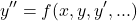  \begin{equation*} y'' = f(x, y, y', ... ) \end{equation*} 